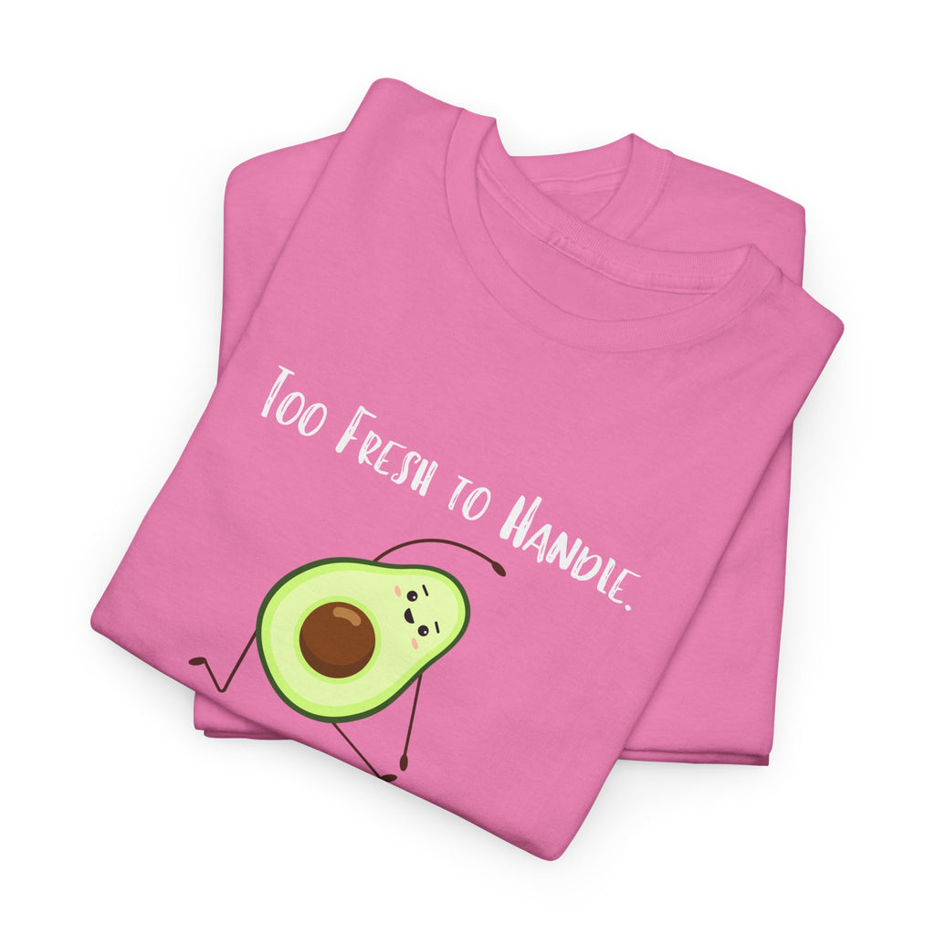 Too Fresh to Handle Avocado T-Shirt