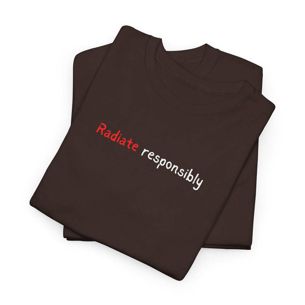 T-Shirt — "radiate Responsibly" Minimalist Awareness Tee