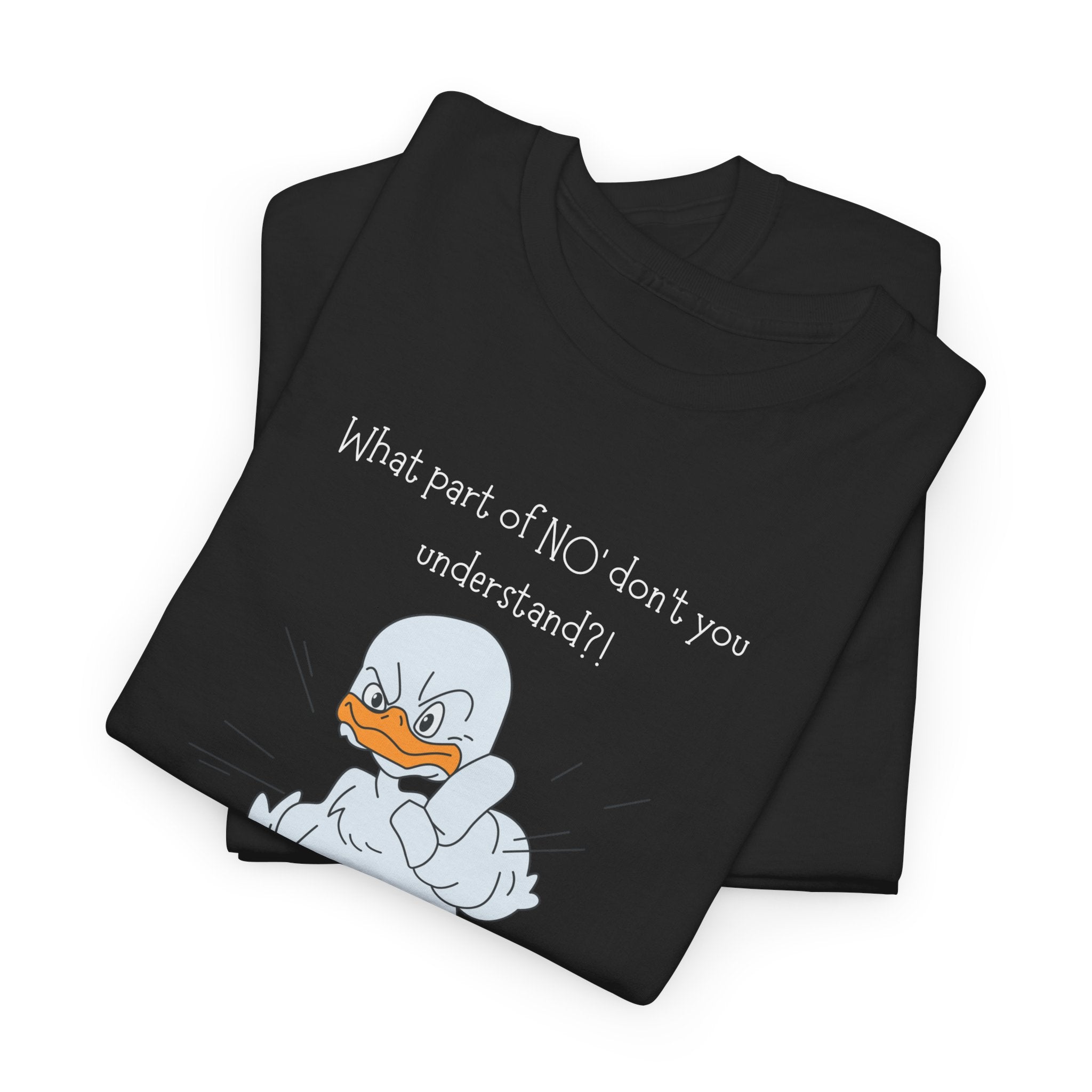 Duck Cartoon Tee – “What part of NO? don’t you understand?" Funny Graphic T‑Shirt