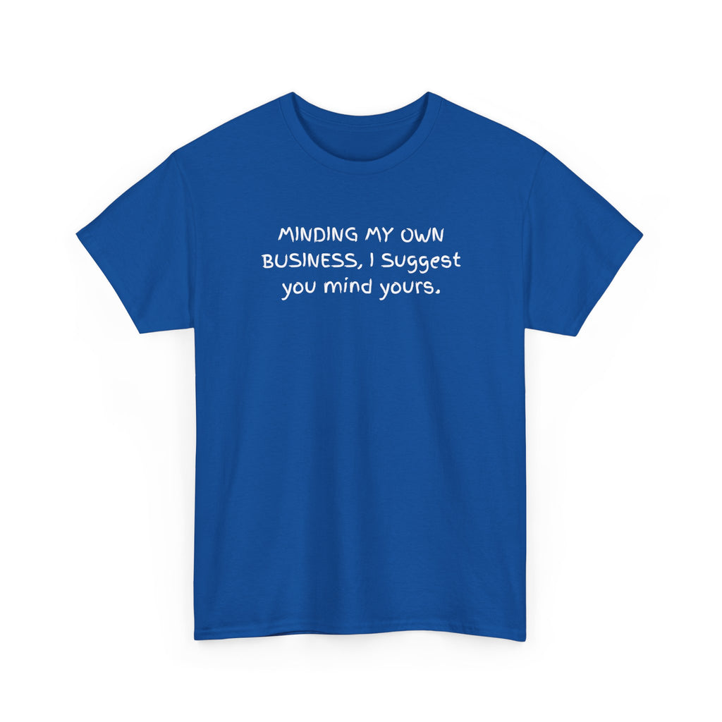 Minding My Own Business Tee — Funny Minimalist Slogan T-Shirt