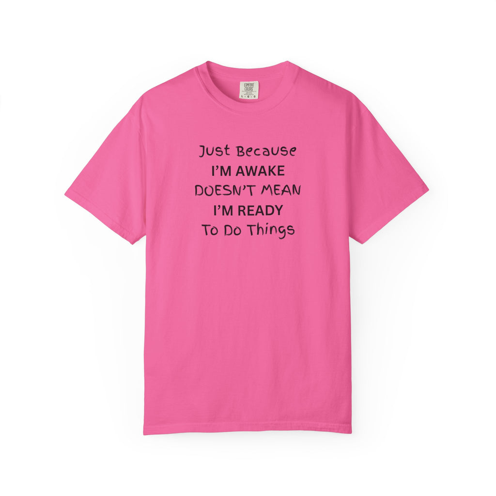 Comfort colors 1717 Template 1768370763893-Just-Because-IM-AWAKE-DOESNT-MEAN-IM-READY-To-Do-Things