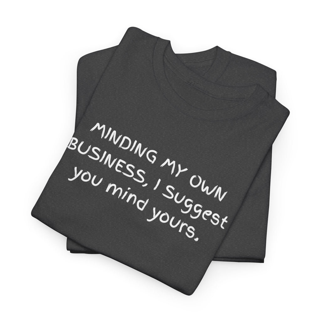 Minding My Own Business Tee — Funny Minimalist Slogan T-Shirt
