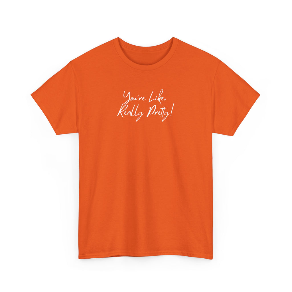 You're Like, Really Pretty Tee — Feminine Script Graphic T‑Shirt