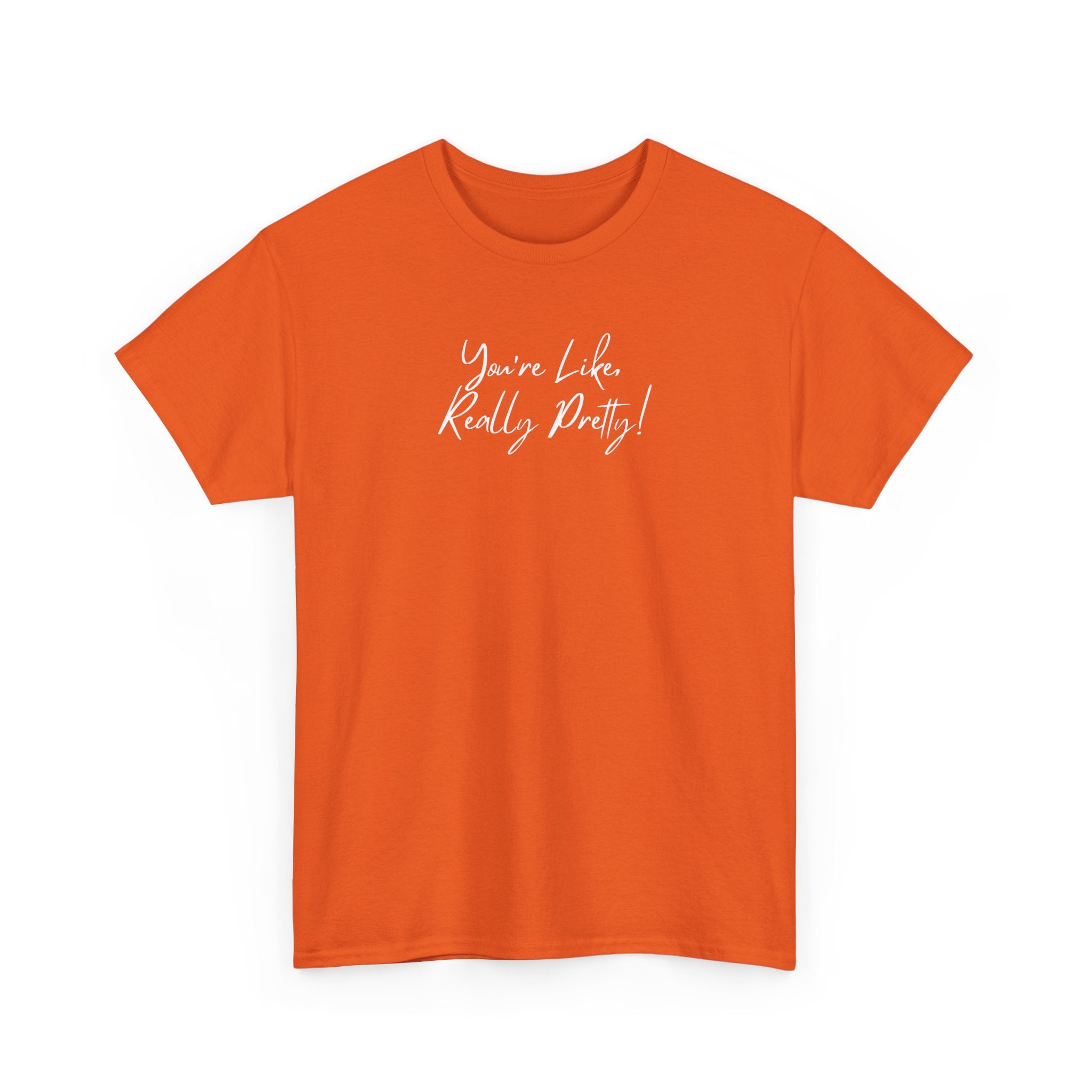 You're Like, Really Pretty Tee — Feminine Script Graphic T‑Shirt