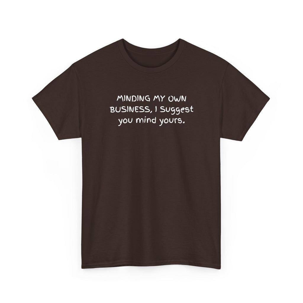 Minding My Own Business Tee — Funny Minimalist Slogan T-Shirt