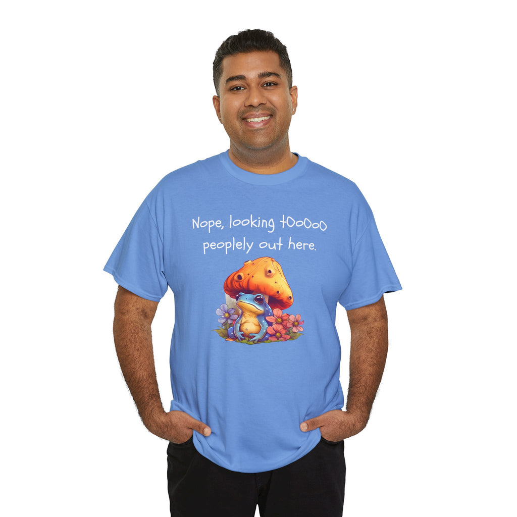 Nope, Looking Toooo Peopley Out Here Mushroom Tee