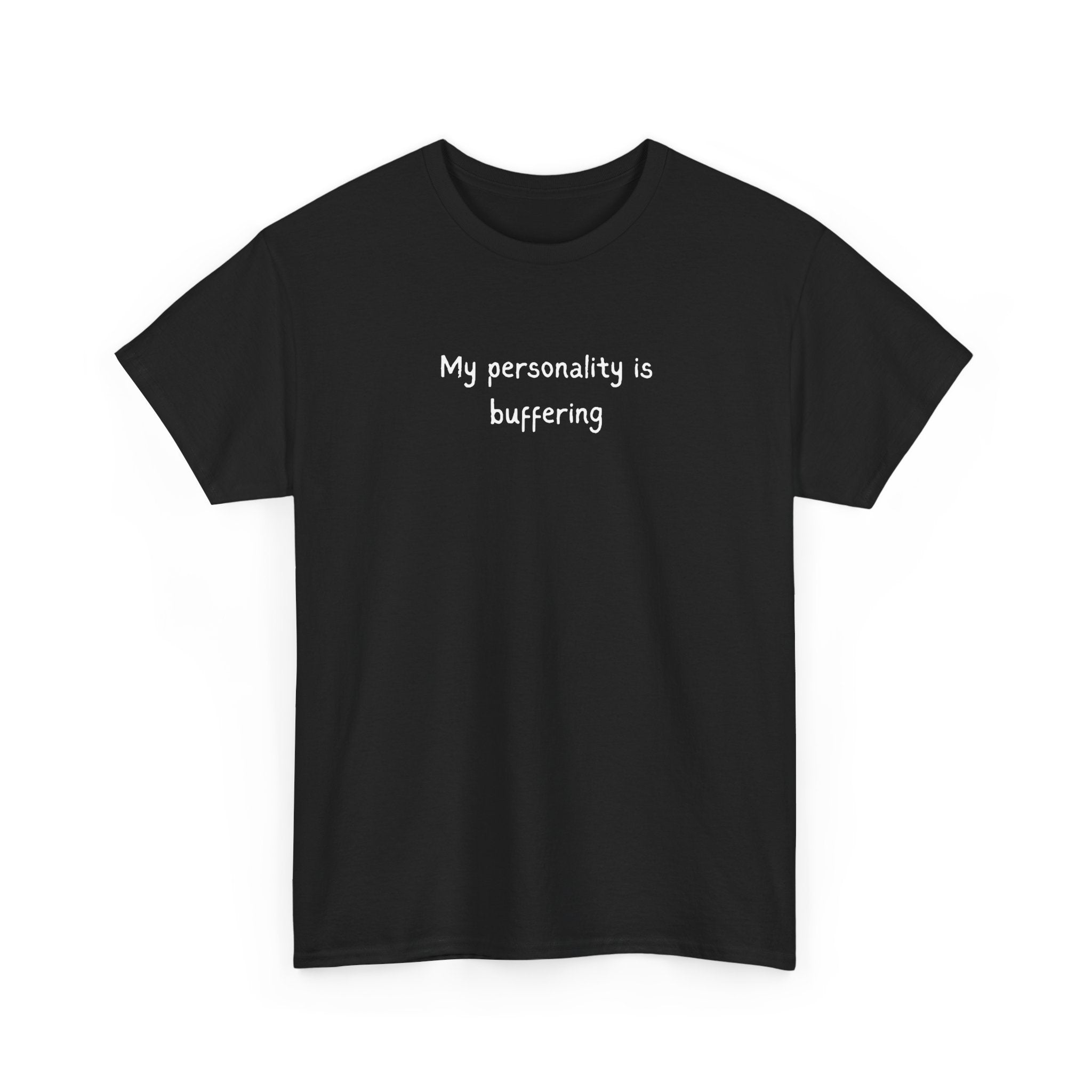 My Personality Is Buffering T-Shirt — Funny Sarcastic Graphic Tee