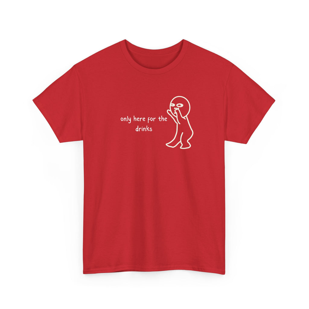 “Only Here for the Drinks” T‑Shirt — Funny Party Graphic Tee