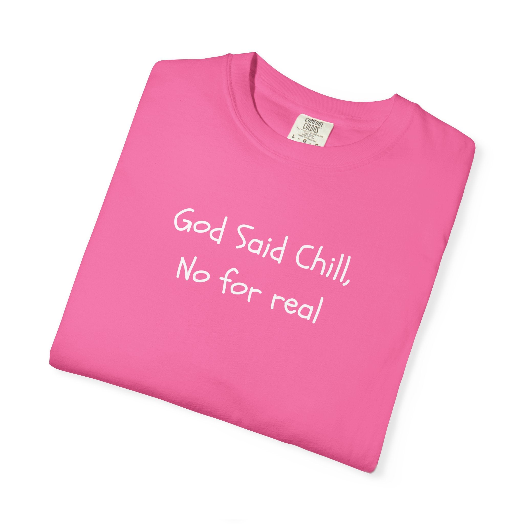 T-Shirt — “God Said Chill, No for real” Relaxed Christian Graphic Tee