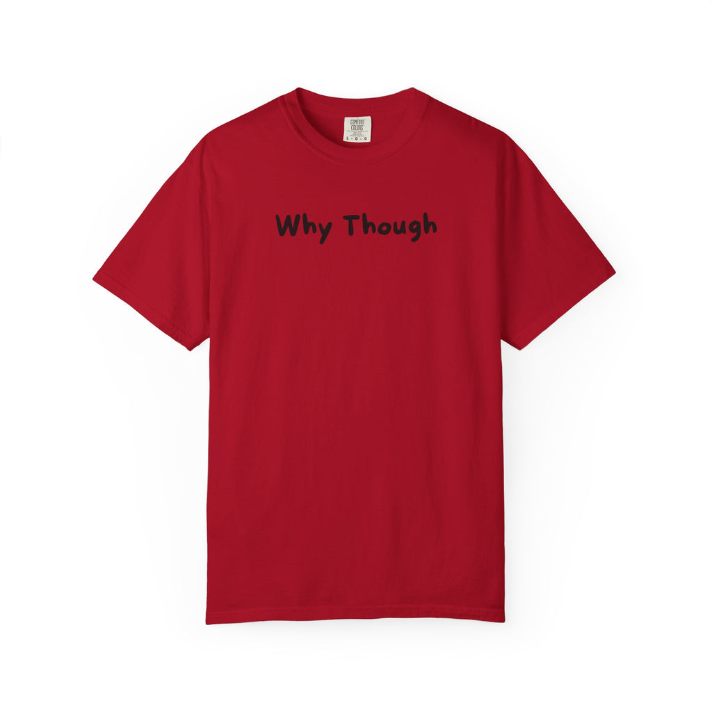 Why Though T-Shirt — Minimalist Graphic Tee with Playful Slogan