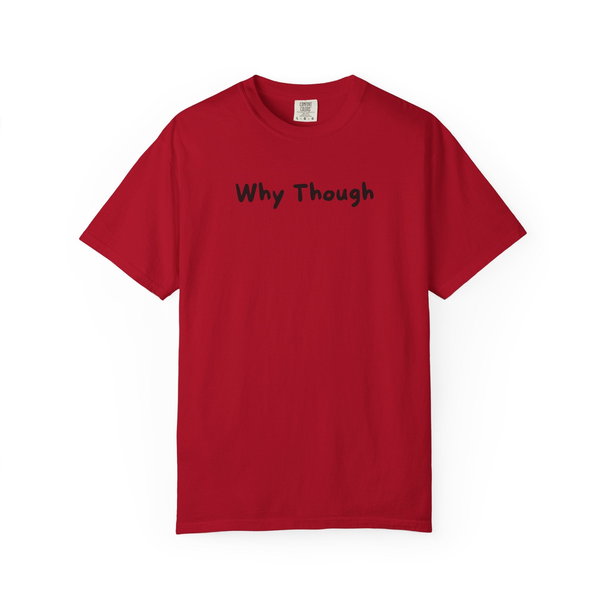Why Though T-Shirt — Minimalist Graphic Tee with Playful Slogan
