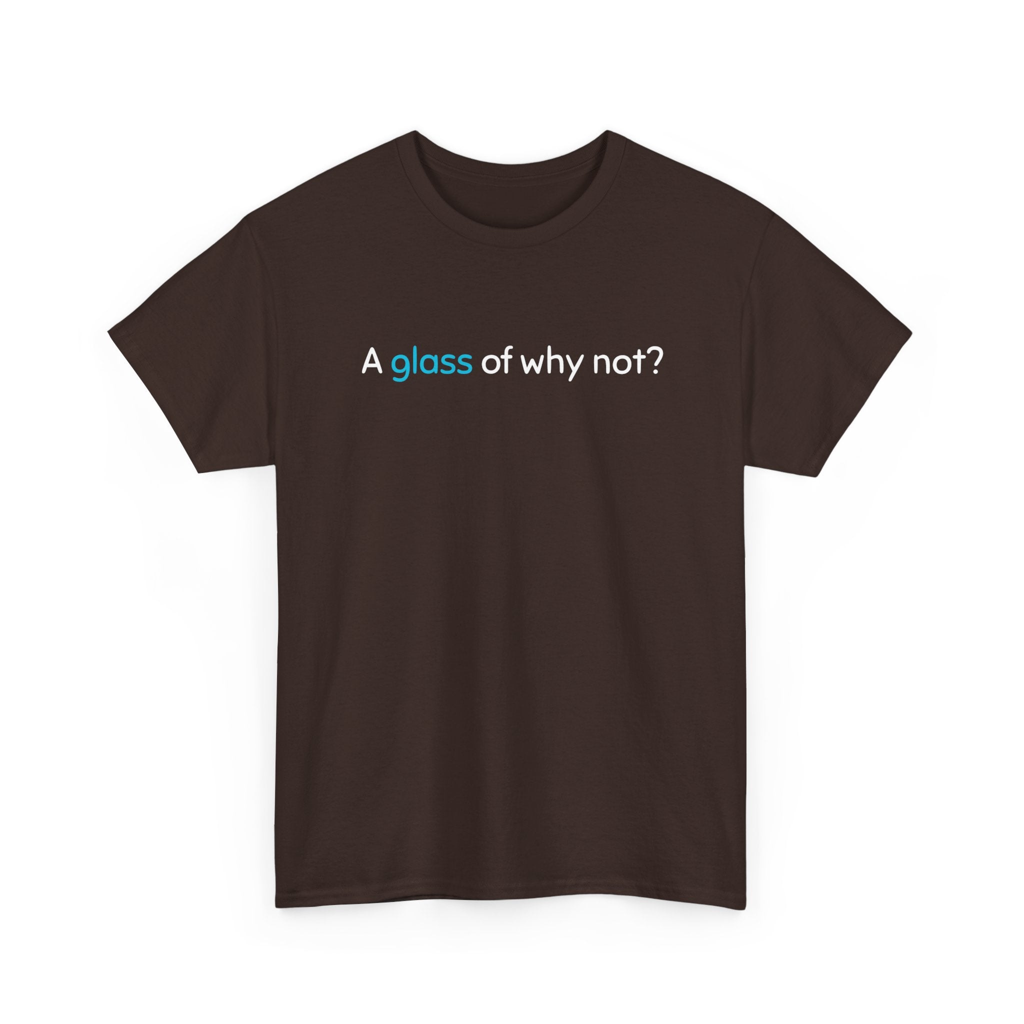 A Glass of Why Not? Tee — Funny Wine Lover T-Shirt
