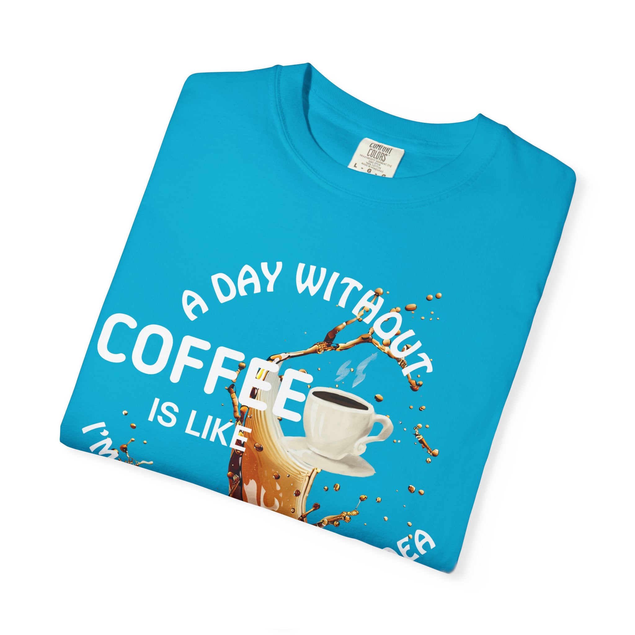 Comfort colors 1717 Template 1769057704088-A-DAY-WITHOUT-COFFEE