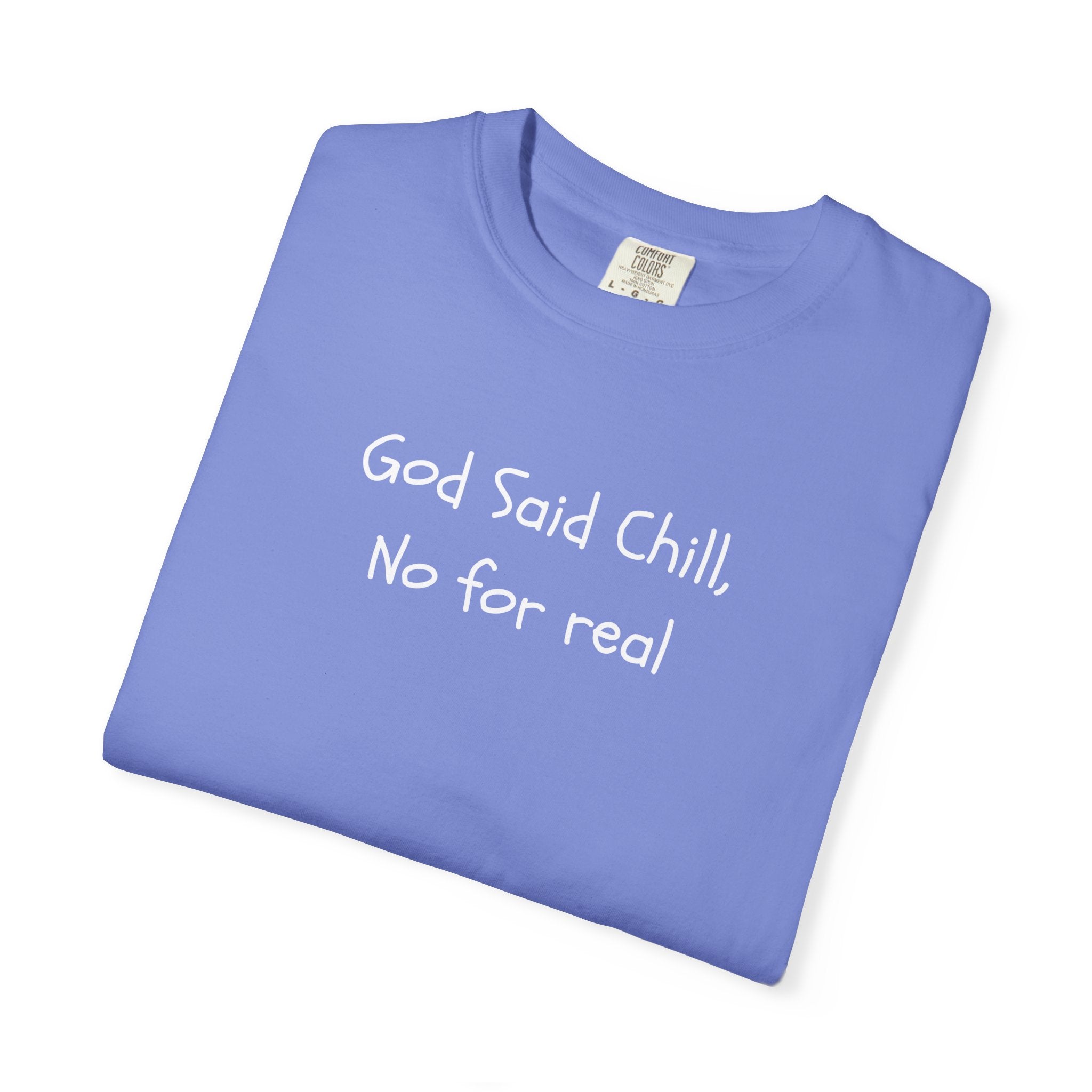 T-Shirt — “God Said Chill, No for real” Relaxed Christian Graphic Tee