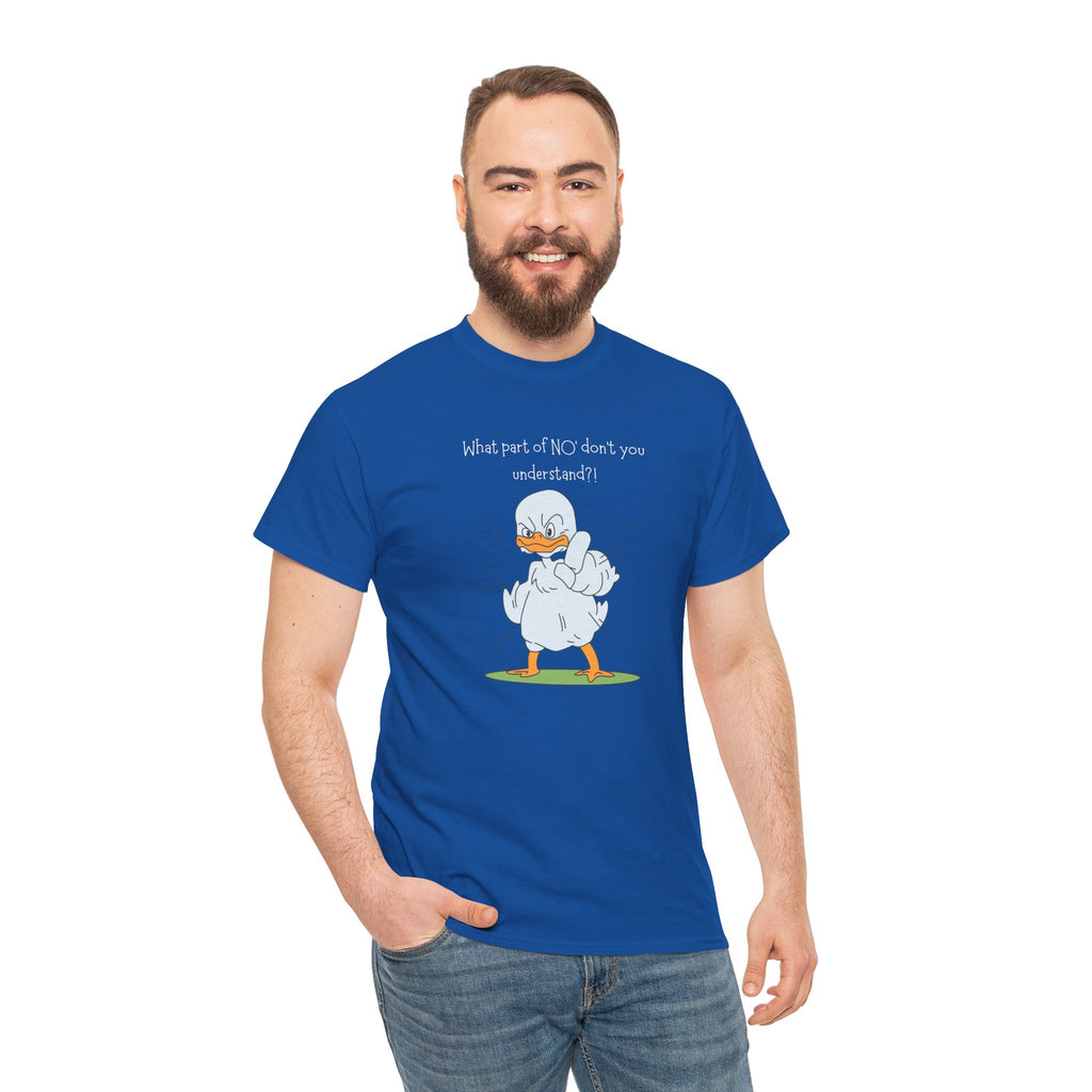 Duck Cartoon Tee – “What part of NO? don’t you understand?" Funny Graphic T‑Shirt