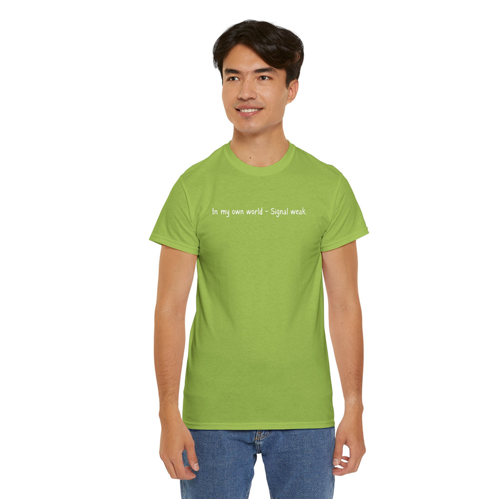 T-Shirt — "In my own world - Signal weak." Minimal Black Text Tee