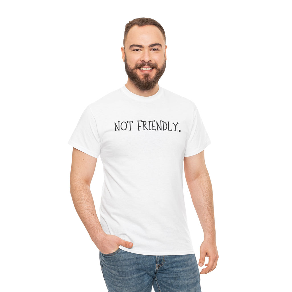 T-Shirt — "Not Friendly." Minimalist Statement Tee