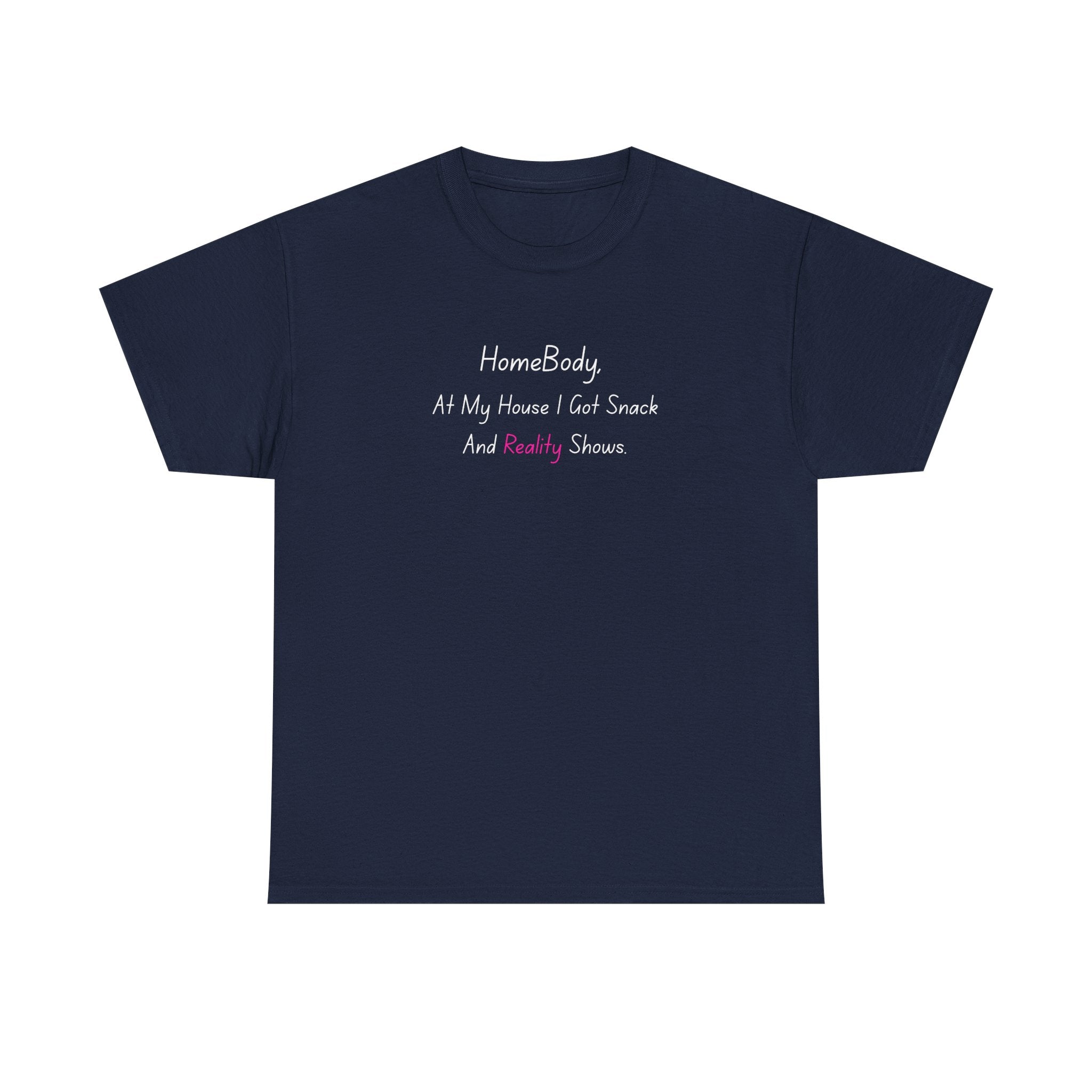 HomeBody "At My House I Eat Snacks And Really Shower" T-Shirt