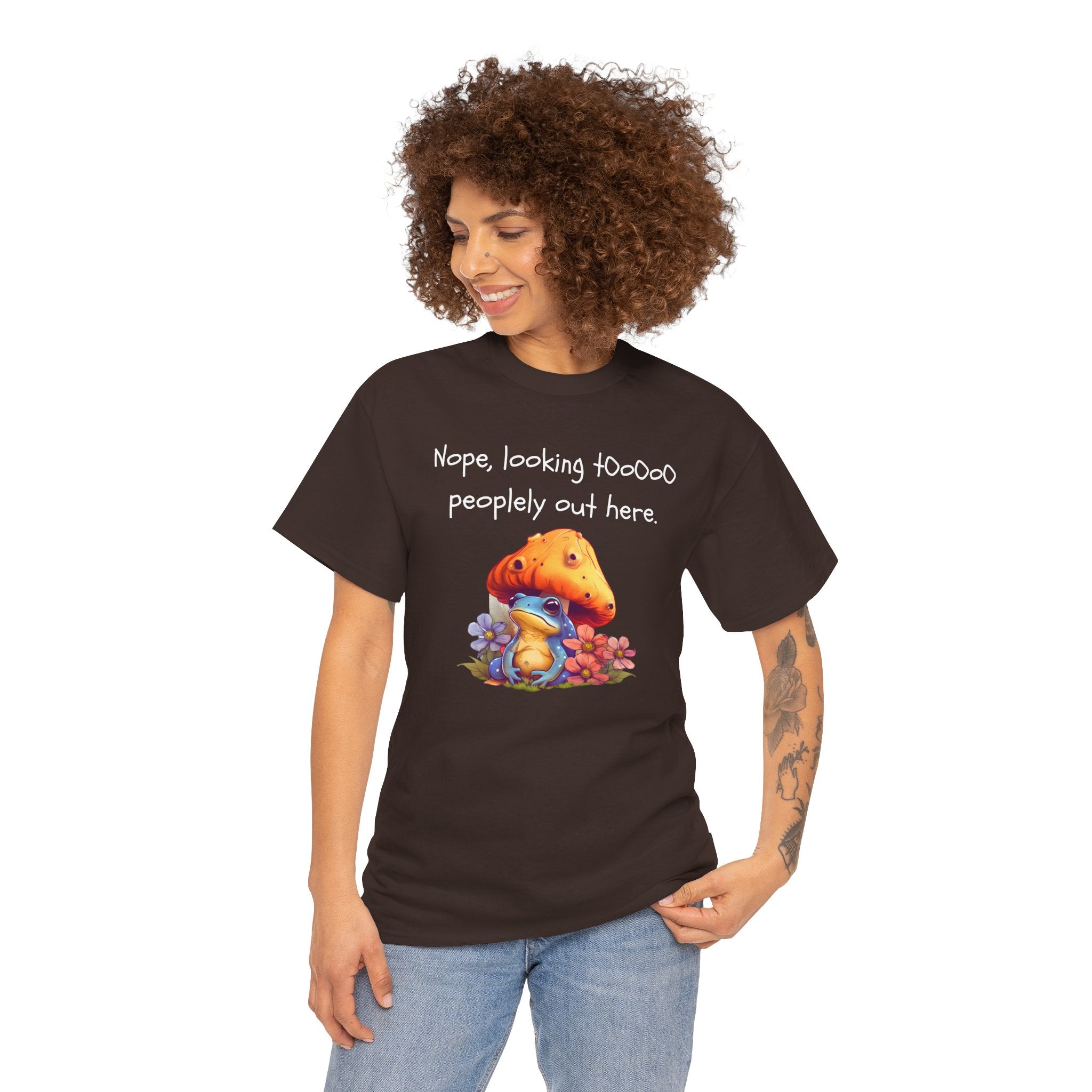 Nope, Looking Toooo Peopley Out Here Mushroom Tee