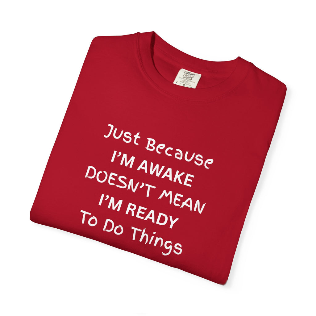 Comfort colors 1717 Template 1768370758283-Just-Because-IM-AWAKE-DOESNT-MEAN-IM-READY-To-Do-Things-t-shirts