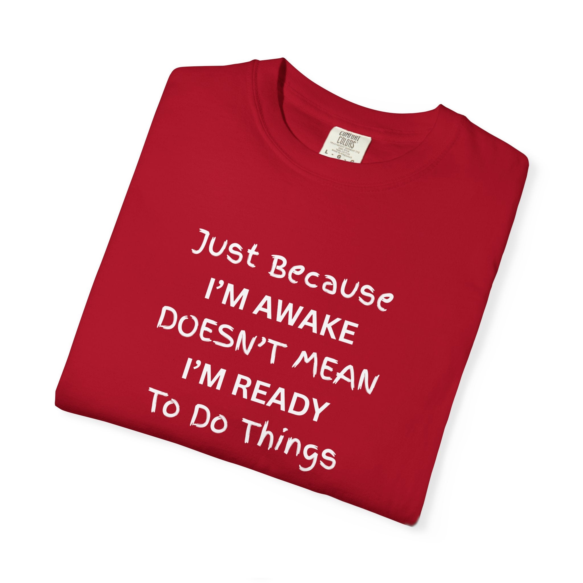 Comfort colors 1717 Template 1768370758283-Just-Because-IM-AWAKE-DOESNT-MEAN-IM-READY-To-Do-Things-t-shirts