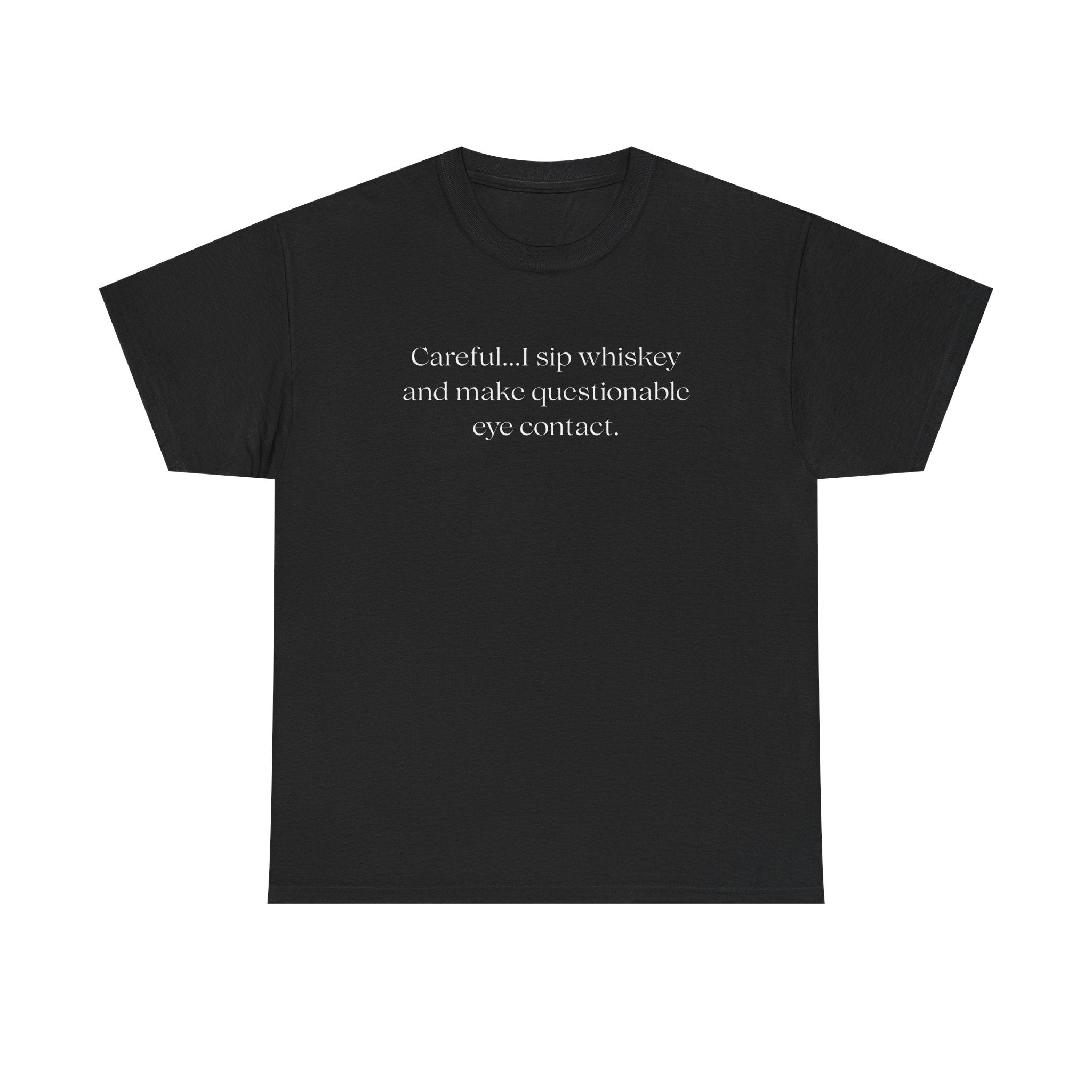 Funny Whiskey Tee — "Careful... I sip whiskey and make questionable eye contact" T-Shirt