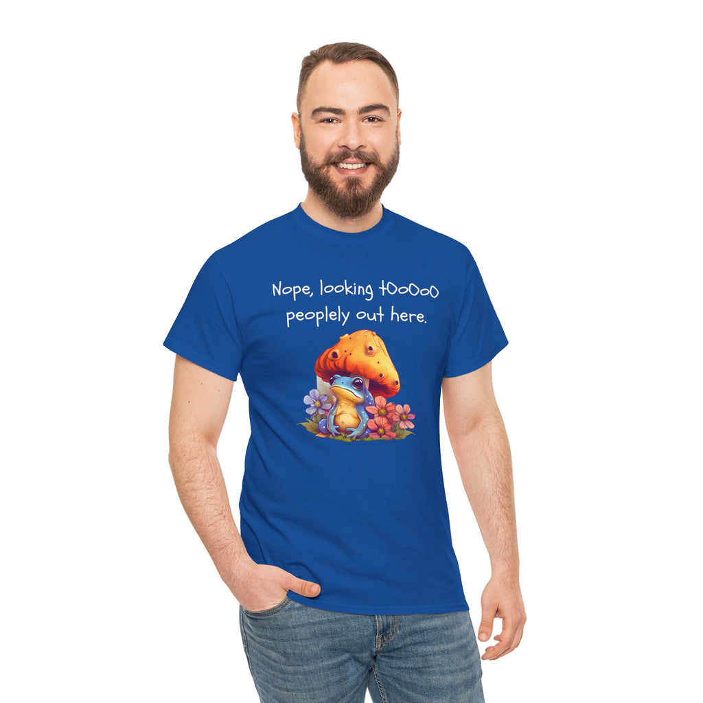 Nope, Looking Toooo Peopley Out Here Mushroom Tee