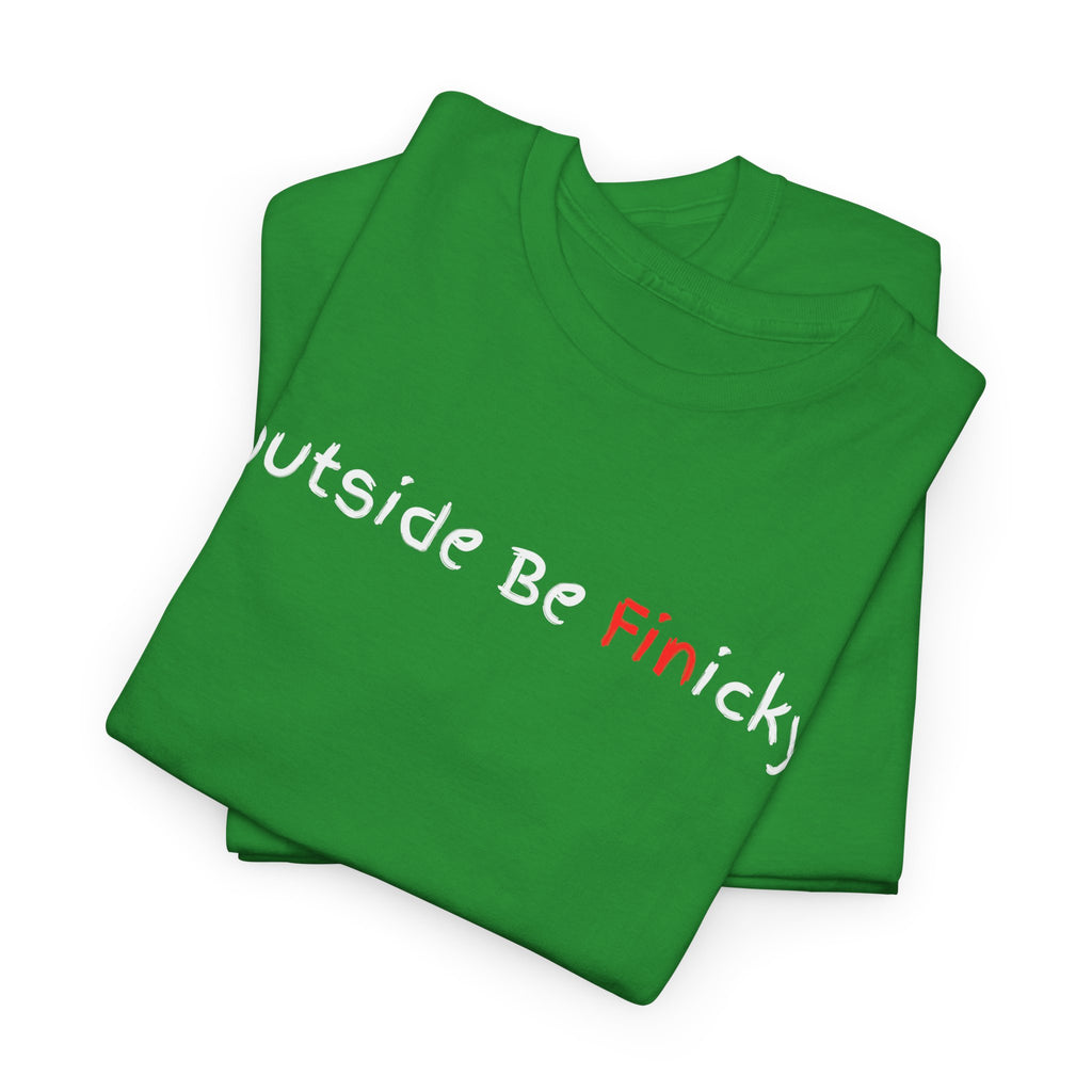 Outside Be Finicky Graphic Tee — Funny Playful Slogan T-Shirt