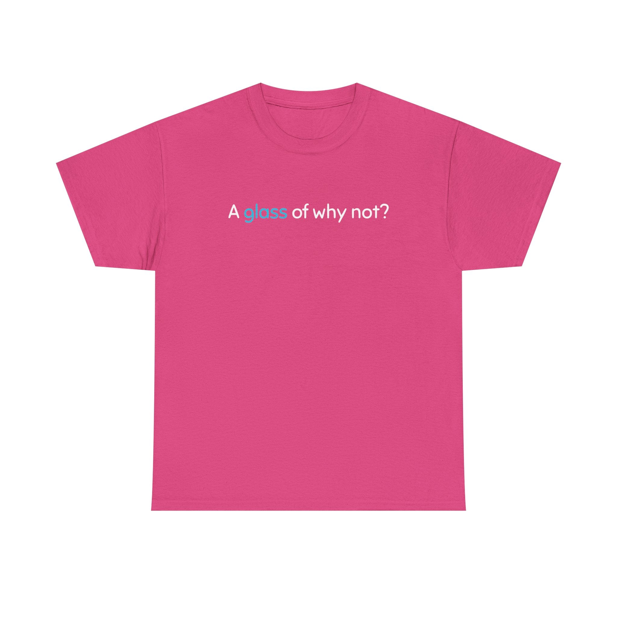 A Glass of Why Not? Tee — Funny Wine Lover T-Shirt