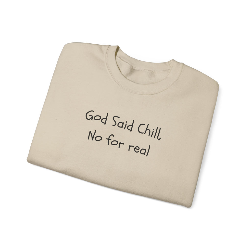 Crewneck Sweatshirt — "God Said Chill, No for Real" Minimal Script Pullover