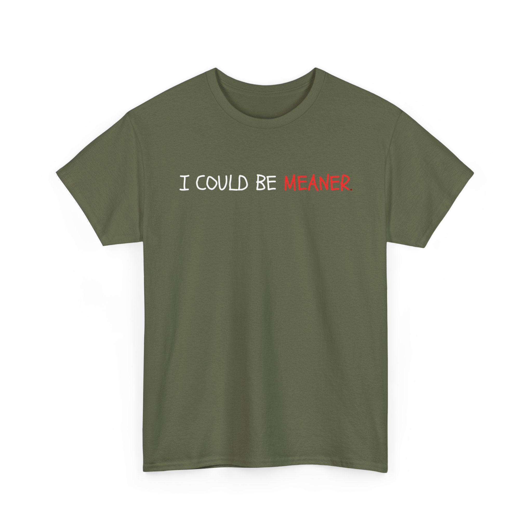 I Could Be Meaner T‑Shirt — Funny Sarcastic Graphic Tee