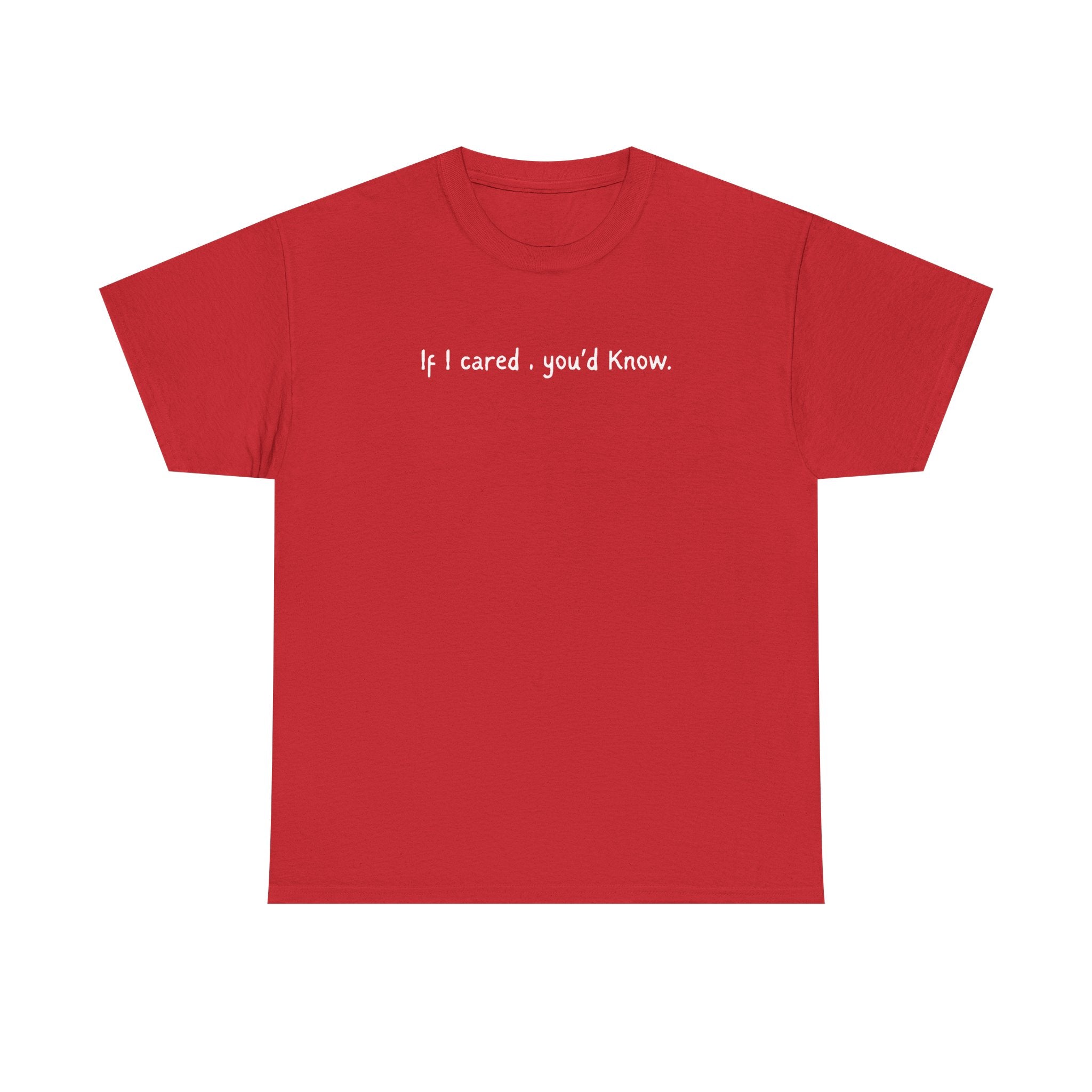 If I Cared You'd Know T-Shirt — Minimalist Sarcastic Graphic Tee