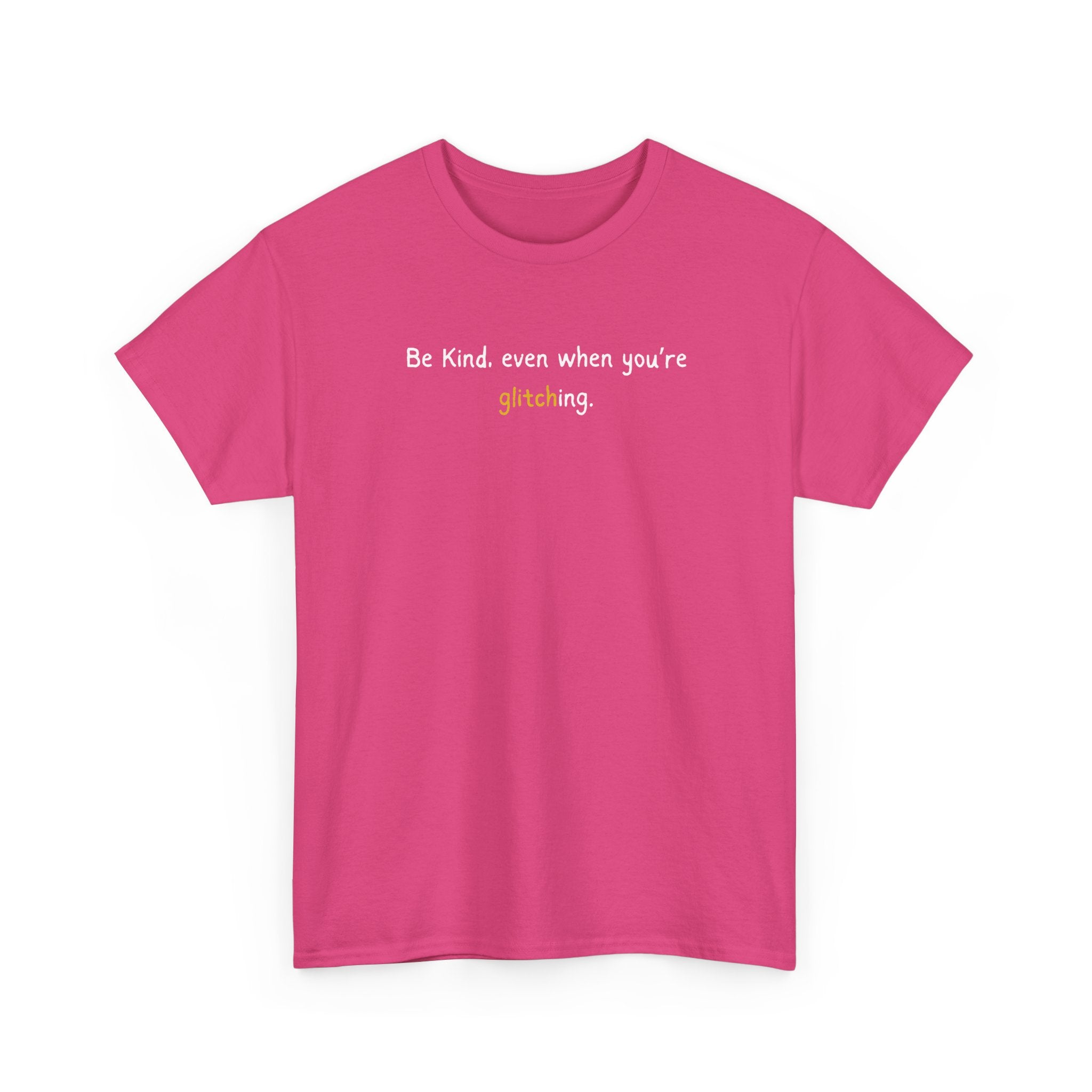 Be Kind Even When You’re Glitching Tee
