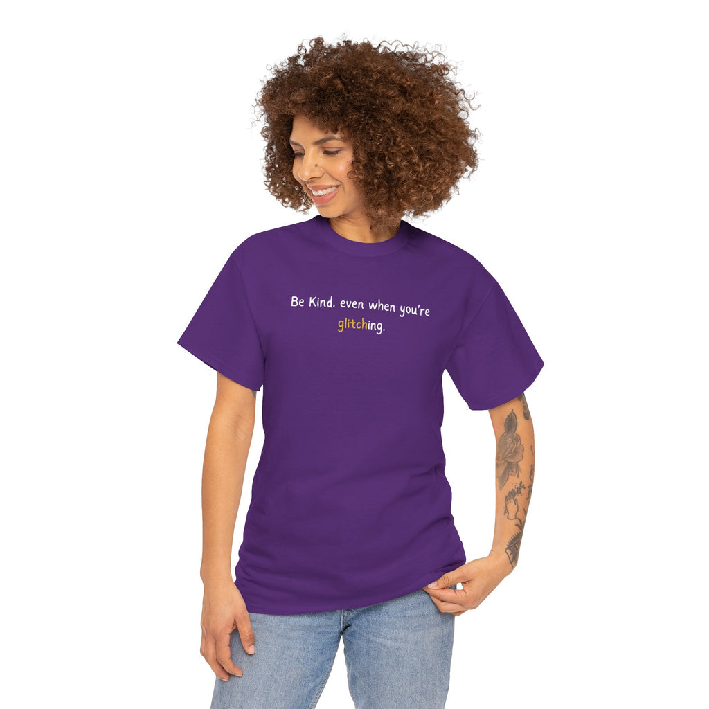 Be Kind Even When You’re Glitching Tee