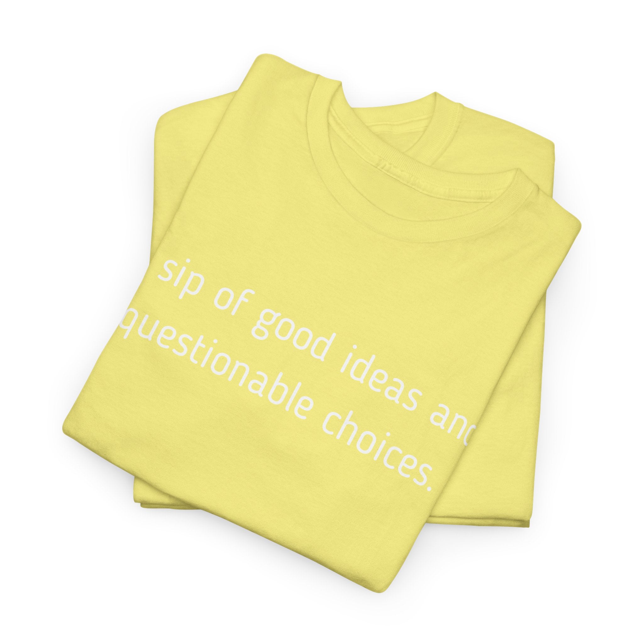 Graphic Tee — "A sip of good ideas and questionable choices"