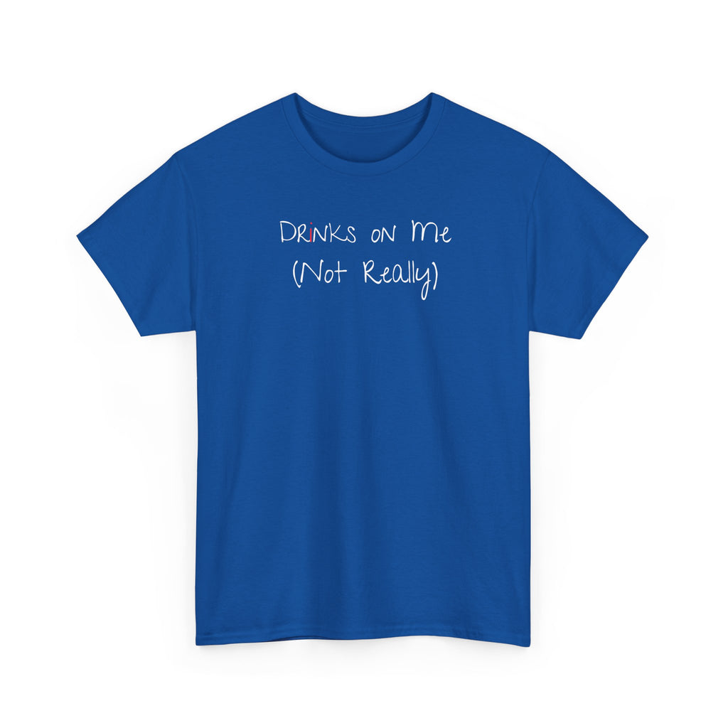 Drinks On Me (Not Really) Graphic Tee — Funny Bar & Party Shirt