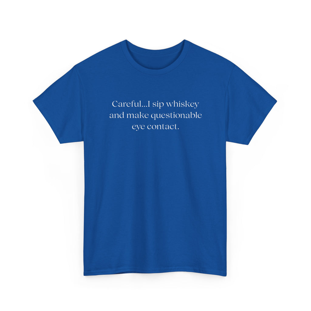 Funny Whiskey Tee — "Careful... I sip whiskey and make questionable eye contact" T-Shirt