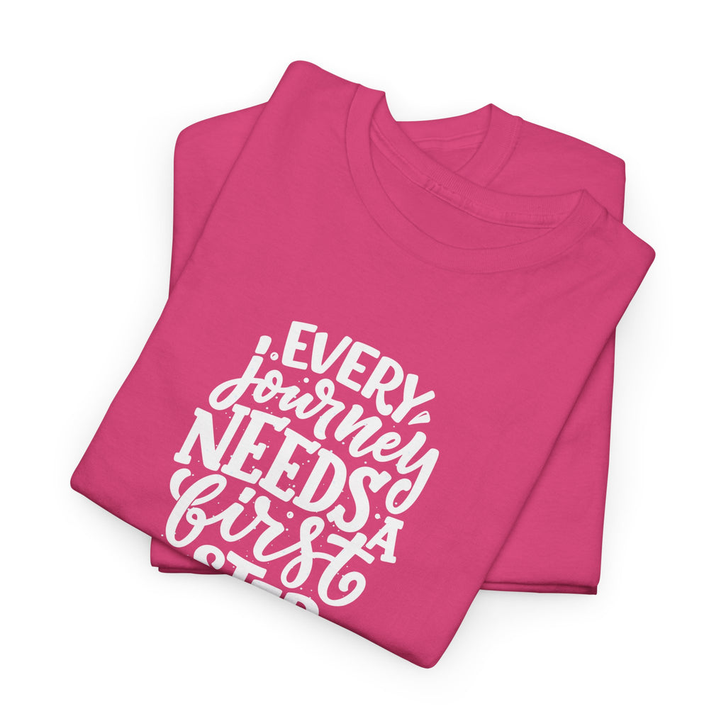 T-Shirt — "Every Journey Needs a First Step" Inspirational Quote Tee