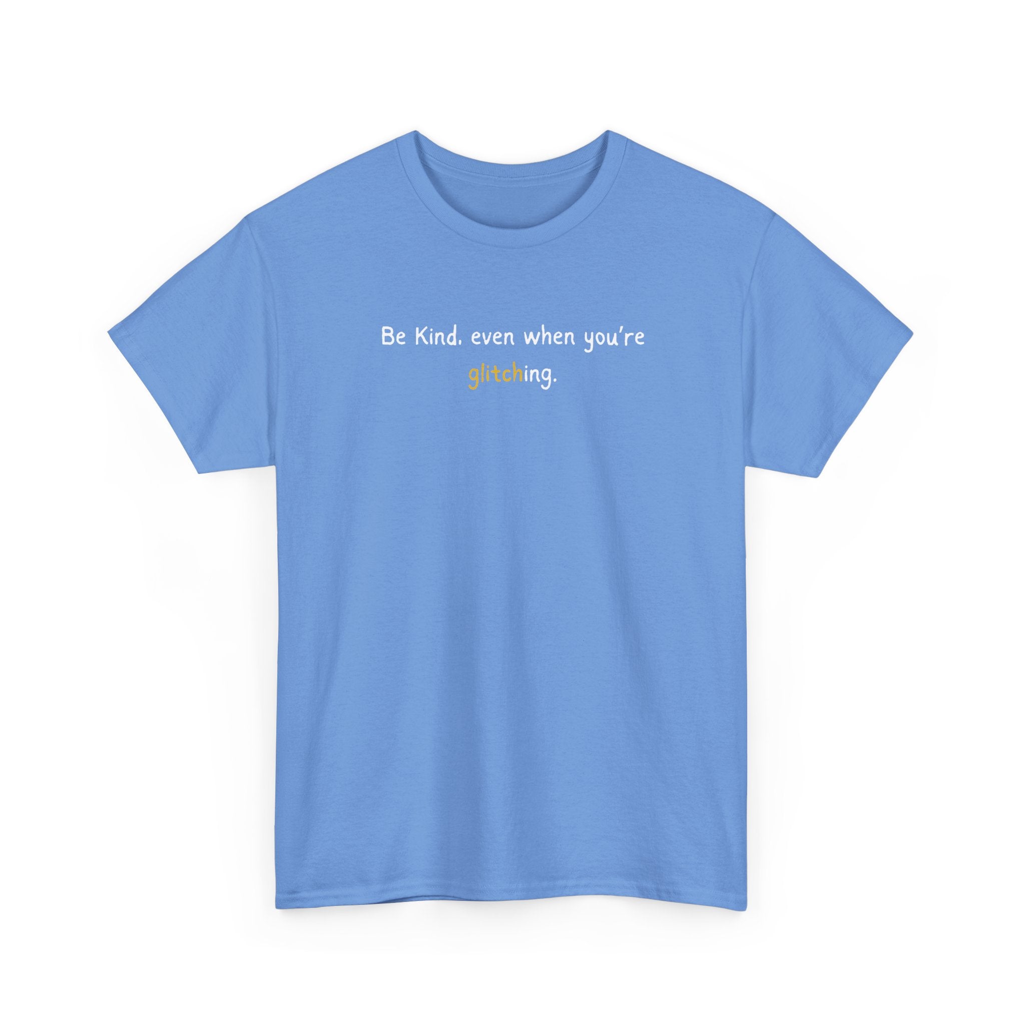 Be Kind Even When You’re Glitching Tee