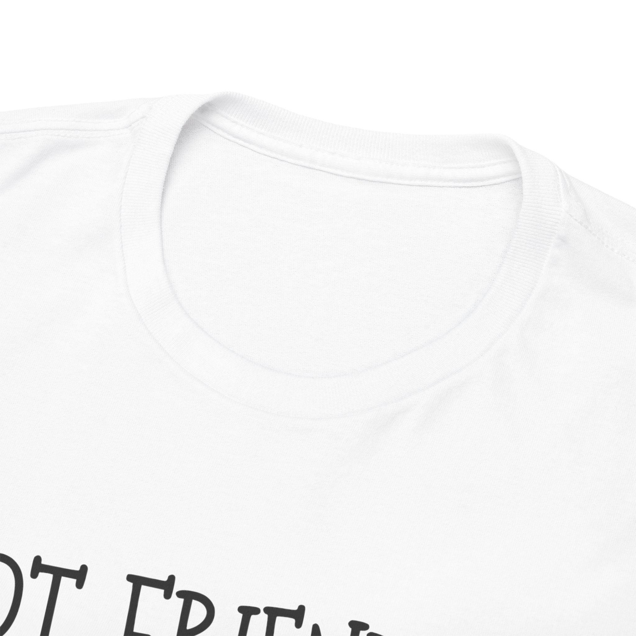 T-Shirt — "Not Friendly." Minimalist Statement Tee