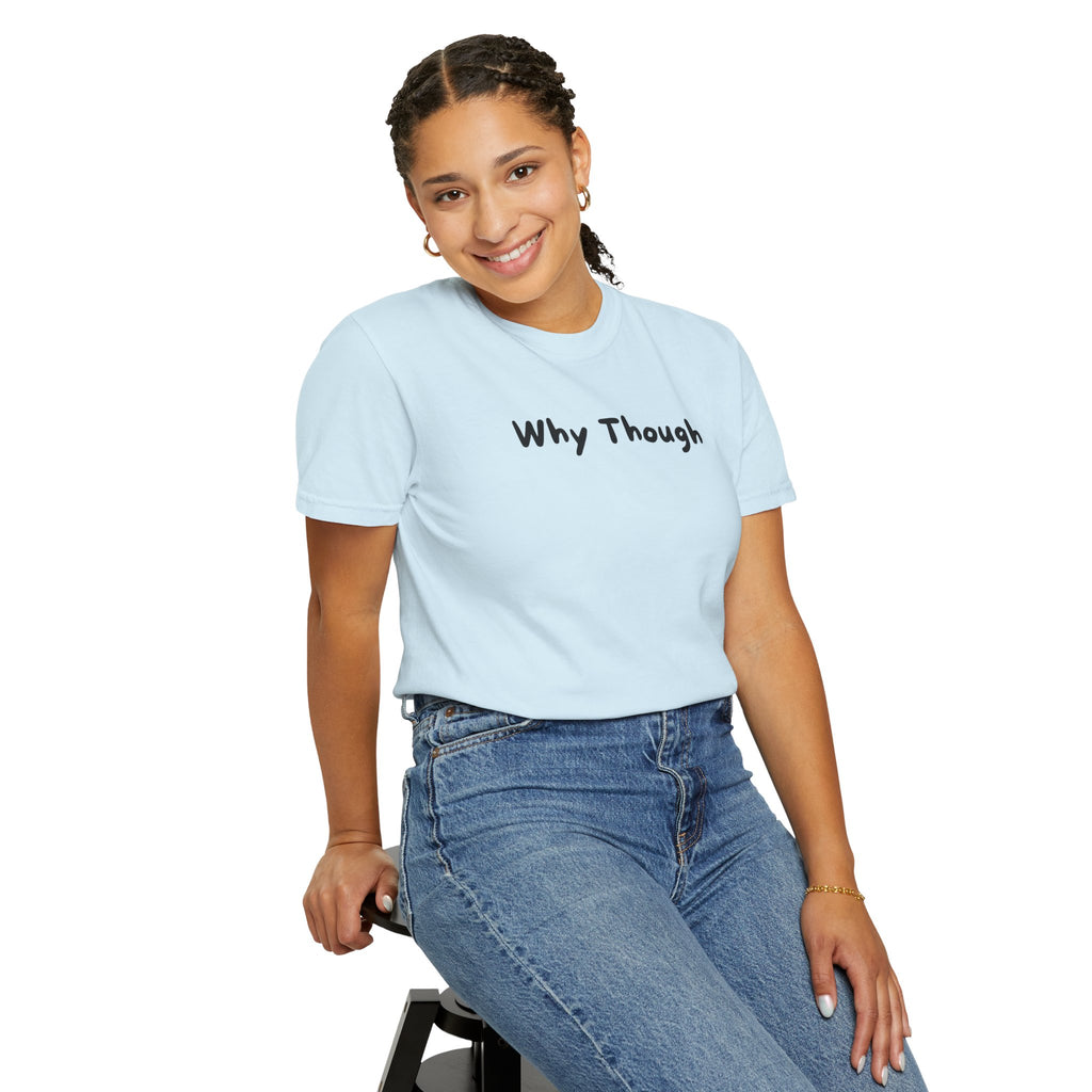 Why Though T-Shirt — Minimalist Graphic Tee with Playful Slogan