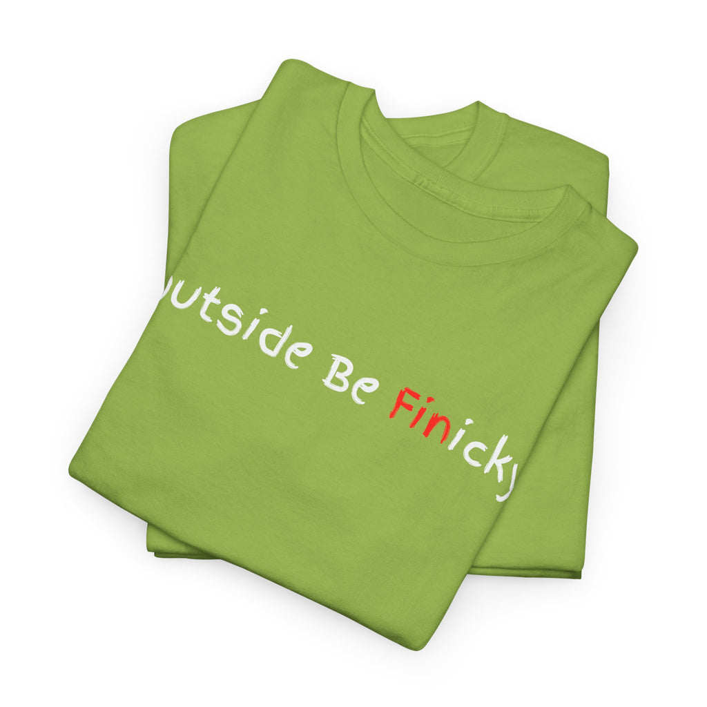 Outside Be Finicky Graphic Tee — Funny Playful Slogan T-Shirt