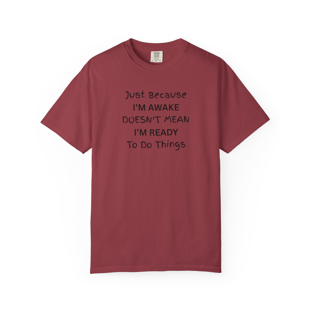 Comfort colors 1717 Template 1768370763893-Just-Because-IM-AWAKE-DOESNT-MEAN-IM-READY-To-Do-Things