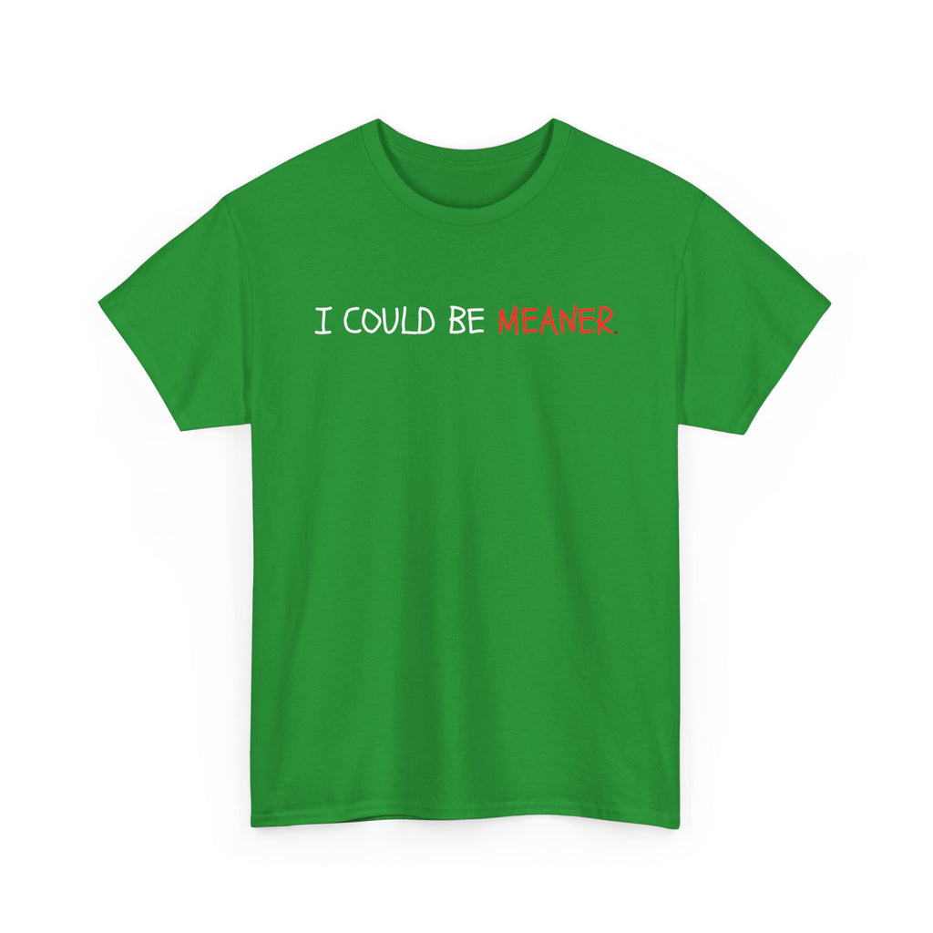 I Could Be Meaner T‑Shirt — Funny Sarcastic Graphic Tee