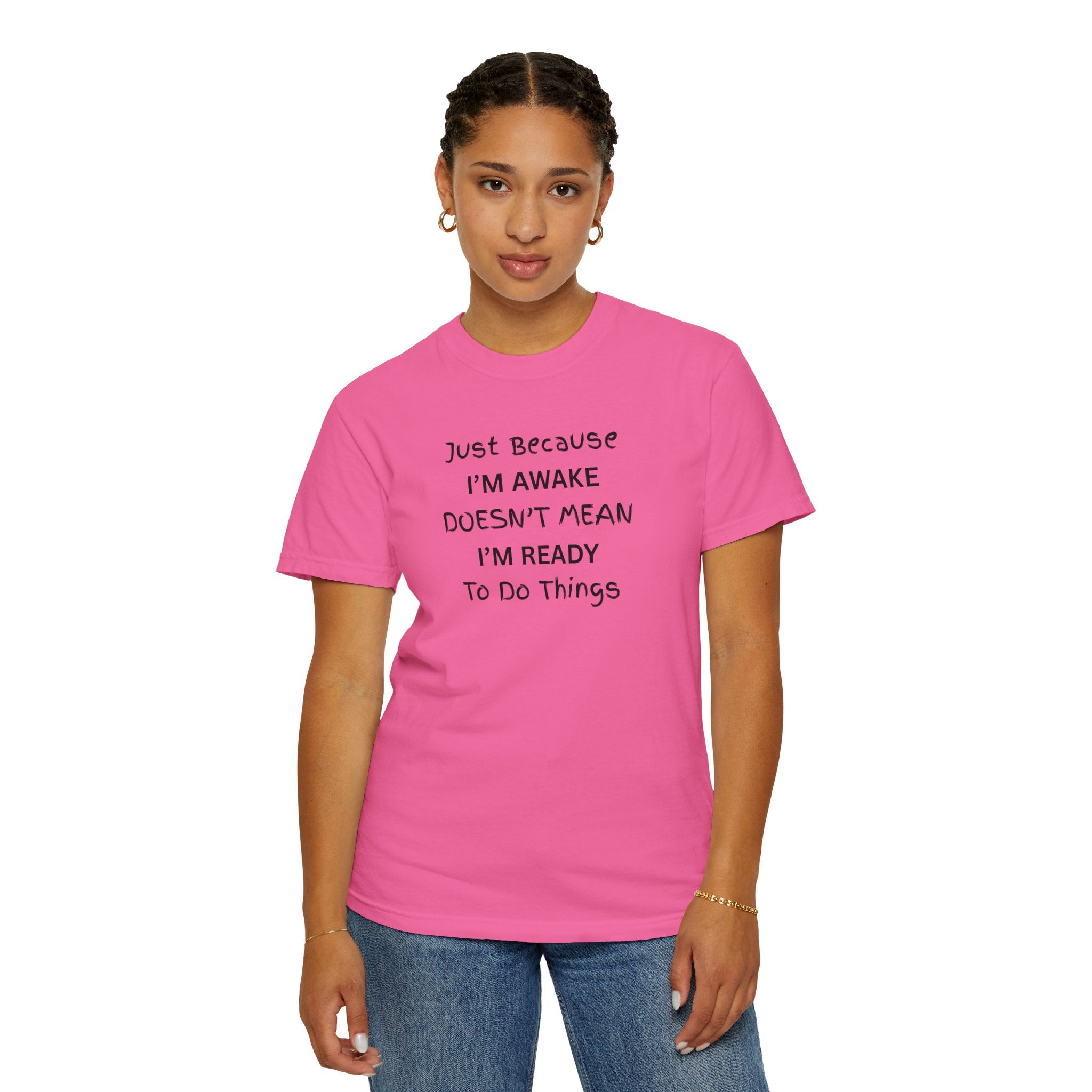 Comfort colors 1717 Template 1768370763893-Just-Because-IM-AWAKE-DOESNT-MEAN-IM-READY-To-Do-Things