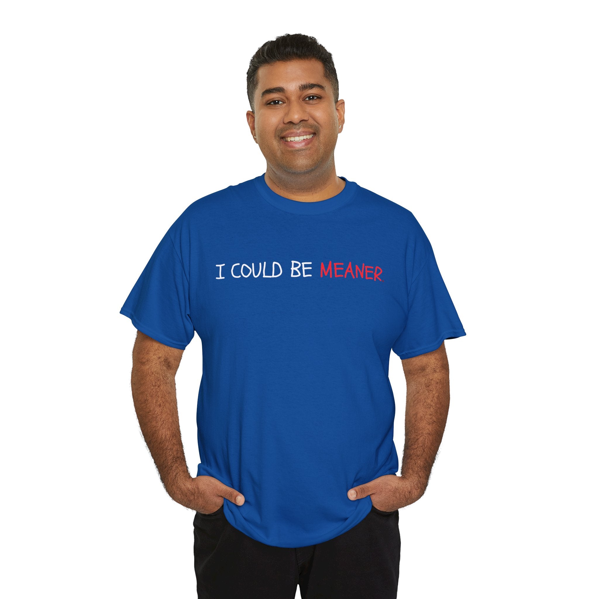 I Could Be Meaner T‑Shirt — Funny Sarcastic Graphic Tee