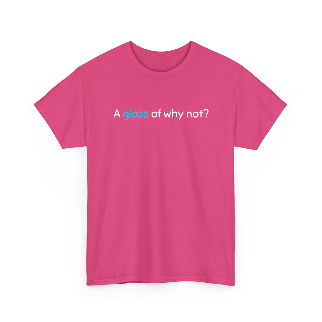 A Glass of Why Not? Tee — Funny Wine Lover T-Shirt