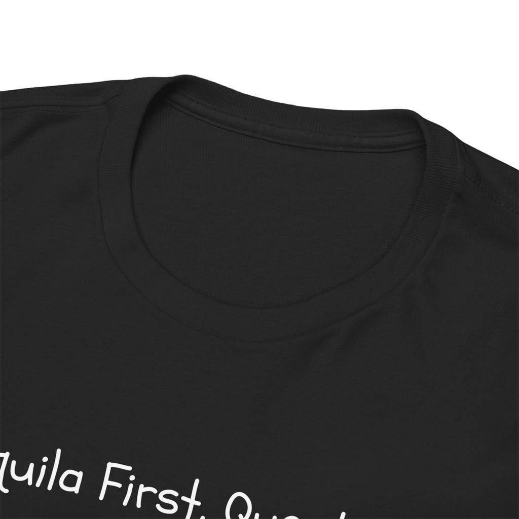 Tequila First Questions Later Tee