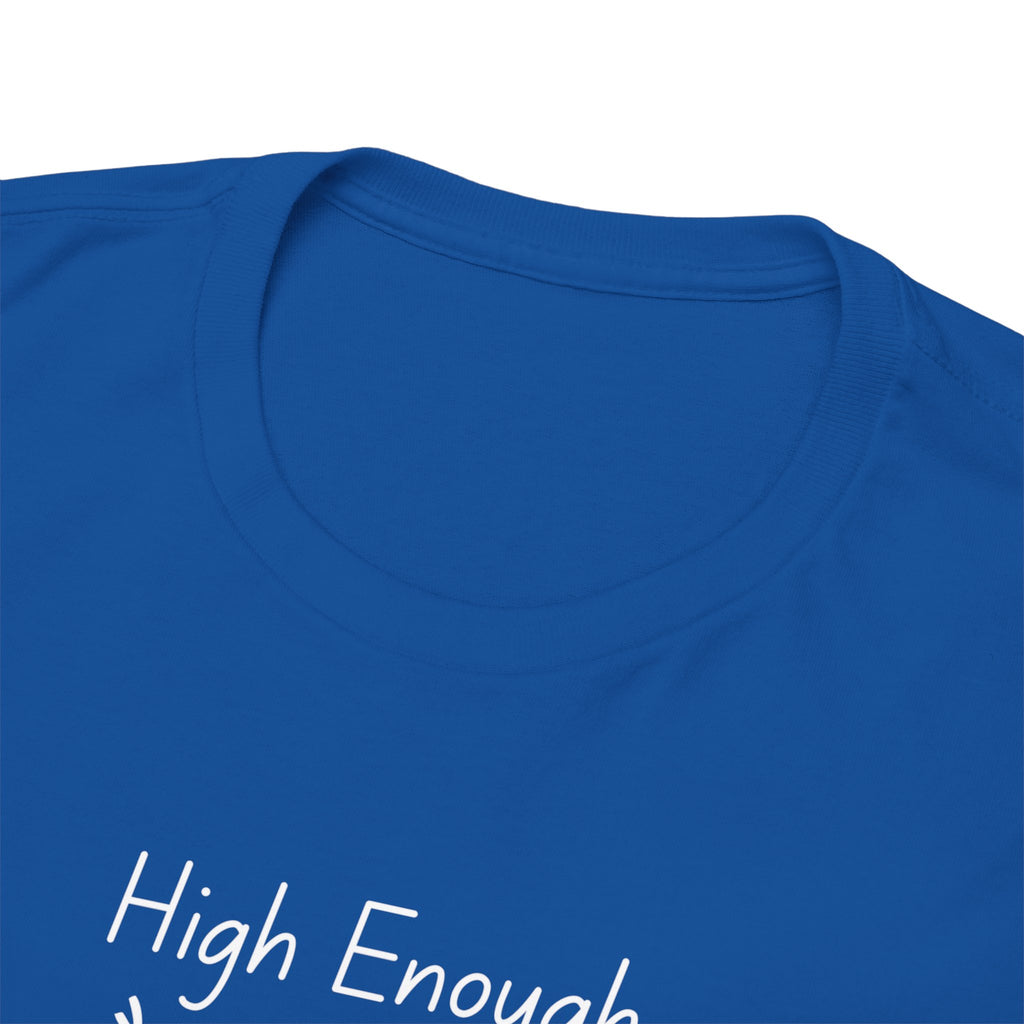High Enough Stick Figure Tee — Funny Inspirational Graphic T-Shirt