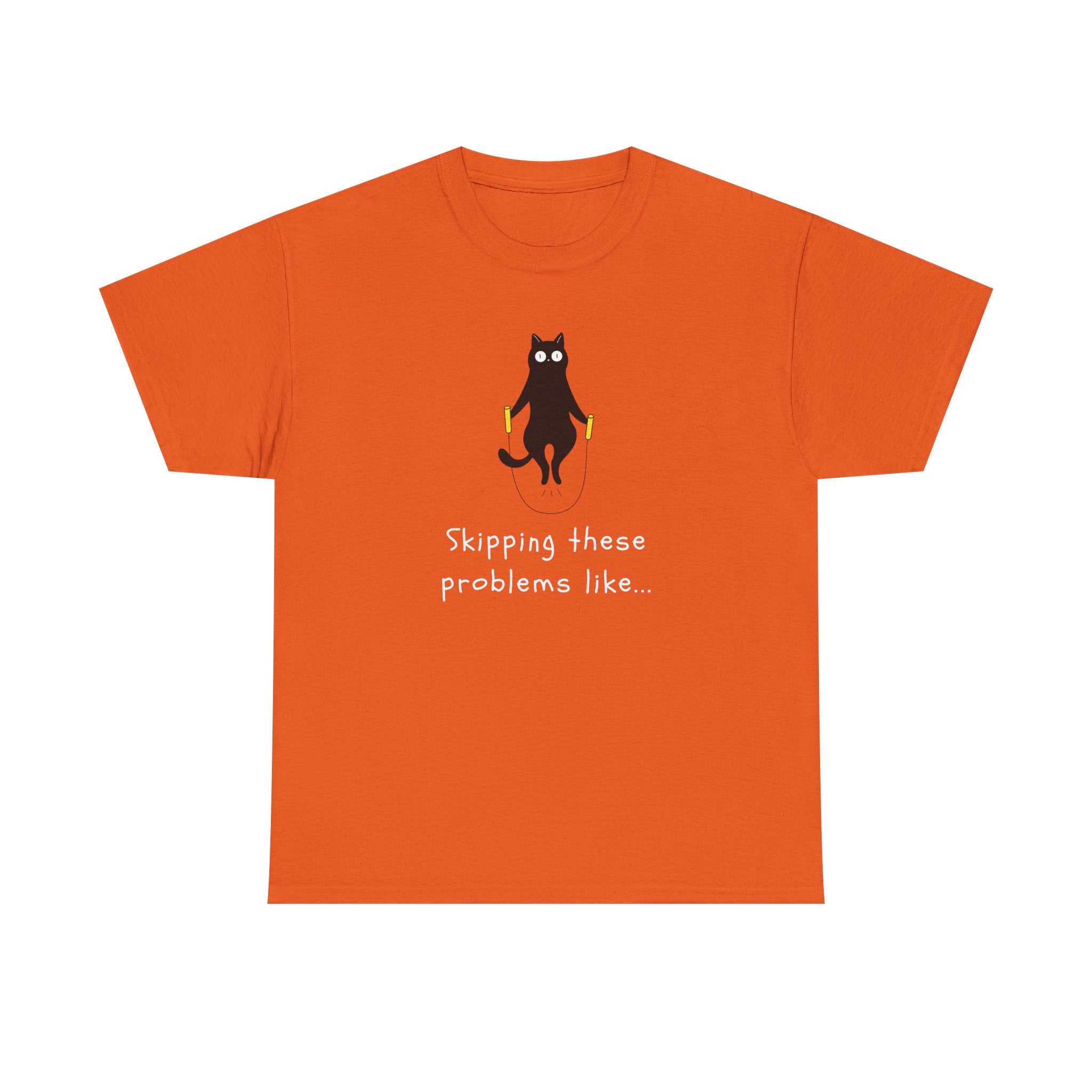Cat Skipping These Problems Like Tee — Funny Cat Graphic T‑Shirt